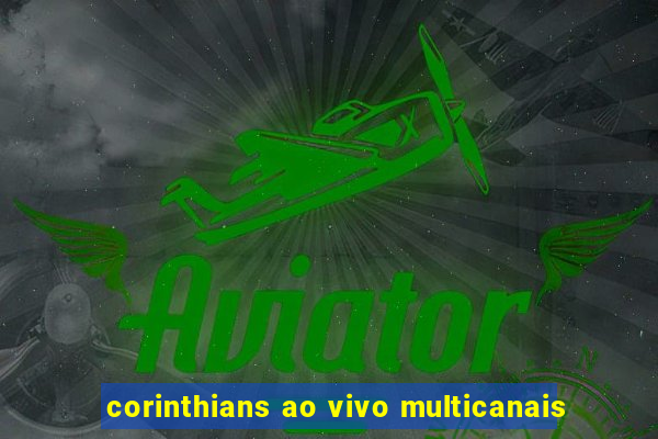 corinthians ao vivo multicanais